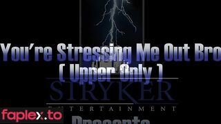 Stryker – You’re Stressing me out bro